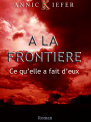 A la frontière - Ce qu'elle a fait d'eux