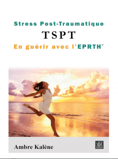 Stress Post-Traumatique TSPT En guérir avec l’EPRTH™